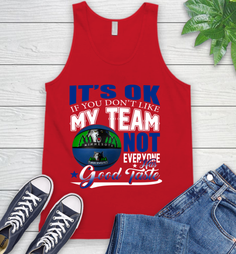NBA It's Ok If You Don't Like My Team Minnesota Timberwolves Not Everyone Has Good Taste Basketball Tank Top 5