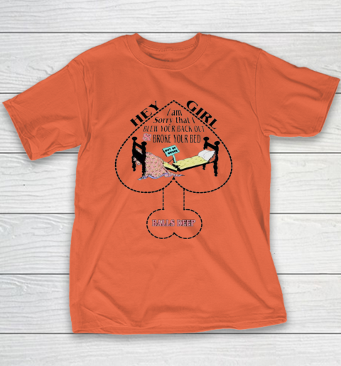 Hey Girl I Am Sorry That I Blew Your Back Out And Broke Your Bed Youth T-Shirt 2
