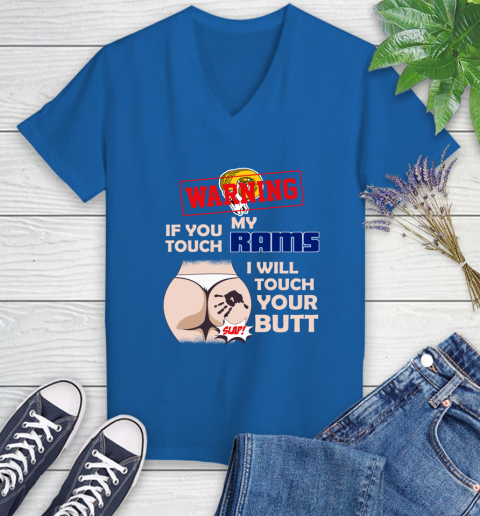 Los Angeles Rams NFL Football Warning If You Touch My Team I Will Touch My Butt Women's V-Neck T-Shirt 10