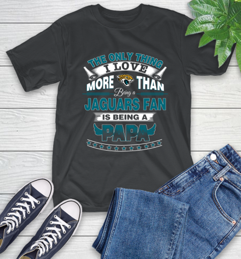 NFL The Only Thing I Love More Than Being A Jacksonville Jaguars Fan Is Being A Papa Football T-Shirt