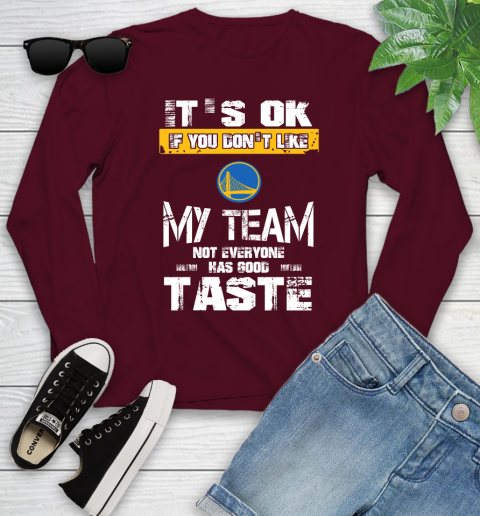 Golden State Warriors NBA Basketball It's Ok If You Don't Like My Team Not Everyone Has Good Taste Youth Long Sleeve 6
