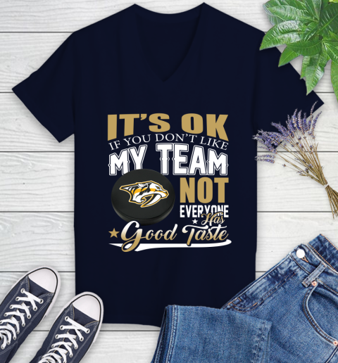 Nashville Predators NHL Hockey You Don't Like My Team Not Everyone Has Good Taste Women's V-Neck T-Shirt 2