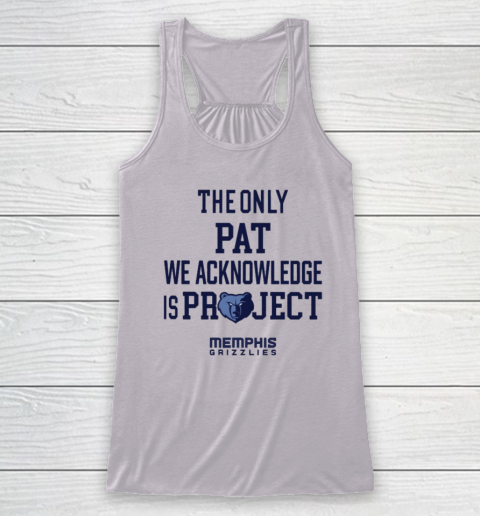 The Only Pat We Acknowledge Is Project Memphis Grizzlies Racerback Tank 2