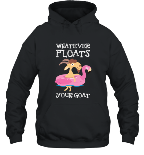 Whatever Floats Your Goat Pun TShirt Hooded