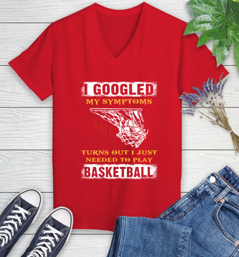 I Googled My Symptoms Turns Out I Needed To Play Basketball Women's V-Neck T-Shirt 11