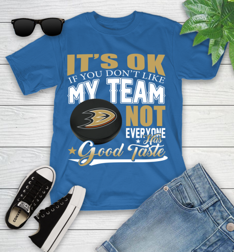 Anaheim Ducks NHL Hockey You Don't Like My Team Not Everyone Has Good Taste Youth T-Shirt 12