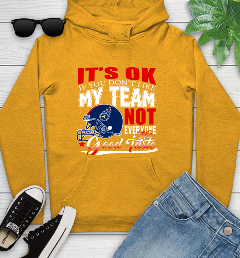 Tennessee Titans NFL Football You Don't Like My Team Not Everyone Has Good Taste Youth Hoodie 2