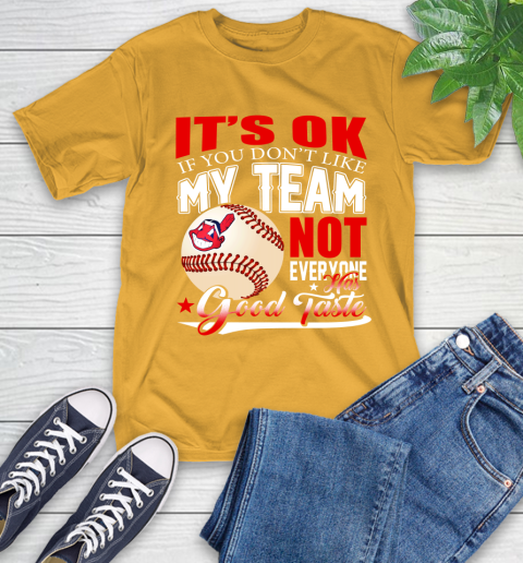 Cleveland Indians MLB Baseball You Don't Like My Team Not Everyone Has Good Taste T-Shirt 2