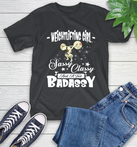 Weightlifting Girl Sassy Classy And A Tad Badassy T-Shirt