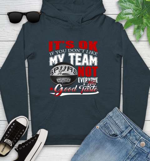NBA It's Ok If You Don't Like My Team San Antonio Spurs Not Everyone Has Good Taste Basketball Youth Hoodie 10