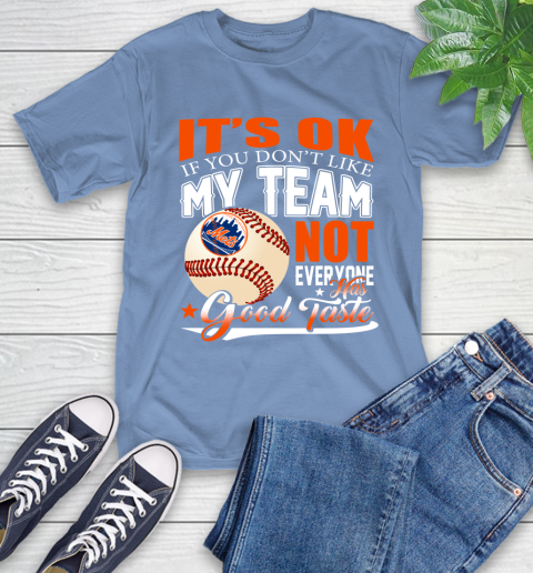 New York Mets MLB Baseball You Don't Like My Team Not Everyone Has Good Taste T-Shirt 12