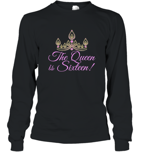Womens The Queen is Sixteen Cute Tiara Princess Sweet 16 T Shirt Long Sleeve