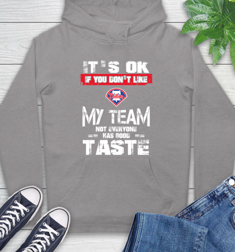 Philadelphia Phillies MLB Baseball It's Ok If You Don't Like My Team Not Everyone Has Good Taste Hoodie 6
