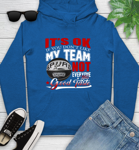 NBA It's Ok If You Don't Like My Team San Antonio Spurs Not Everyone Has Good Taste Basketball Youth Hoodie 11