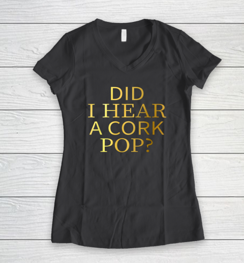 Did I Hear A Cork Pop Women's V-Neck T-Shirt 4