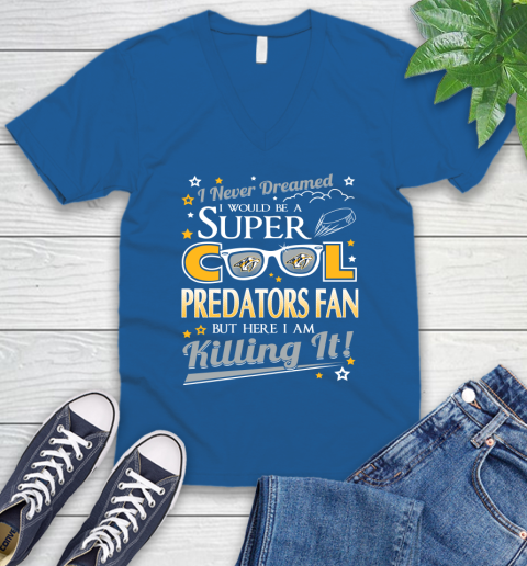 Nashville Predators NHL Hockey I Never Dreamed I Would Be Super Cool Fan V-Neck T-Shirt 5