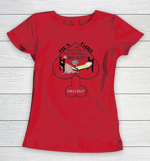 Hey Girl I Am Sorry That I Blew Your Back Out And Broke Your Bed Women's T-Shirt 6