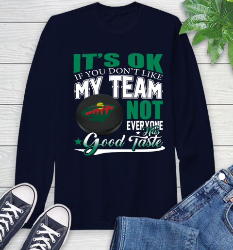 Minnesota Wild NHL Hockey You Don't Like My Team Not Everyone Has Good Taste Long Sleeve T-Shirt 3