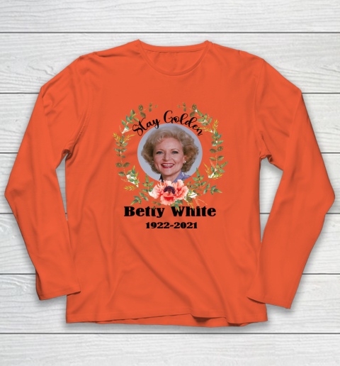 Stay Golden Betty White Stay Golden 1922 2021 Long Sleeve T-Shirt 3