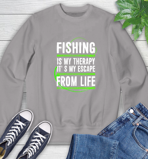 Fishing Is My Therapy It's My Escape From Life Sweatshirt 5