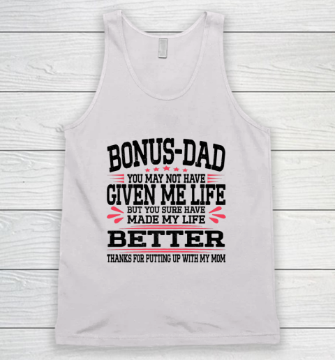Bonus Dad May Not Have Given Me Life Made My Life Better Son Tank Top 4