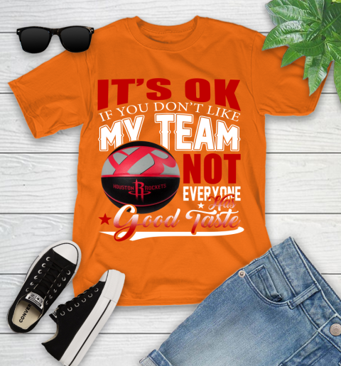NBA It's Ok If You Don't Like My Team Houston Rockets Not Everyone Has Good Taste Basketball Youth T-Shirt 9