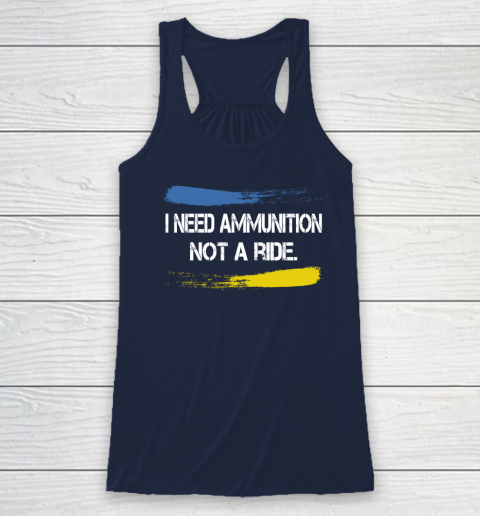 I Need Ammunition Not A Ride Shirt  Ukraine Racerback Tank 5