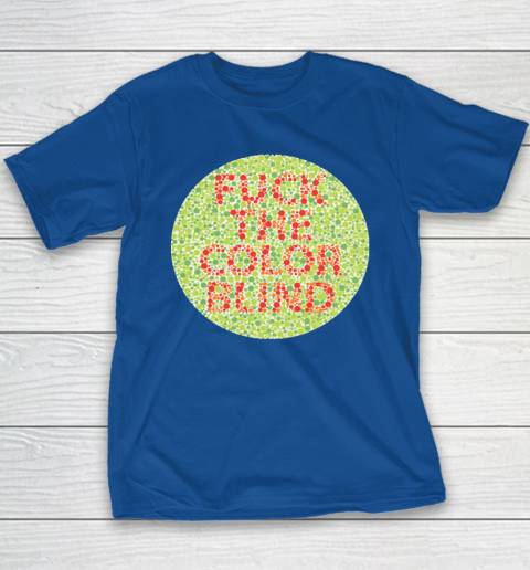 Fuck The Color Blind Funny Youth T-Shirt 13