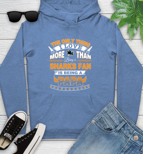 NHL The Only Thing I Love More Than Being A San Jose Sharks Fan Is Being A Papa Hockey Youth Hoodie 13