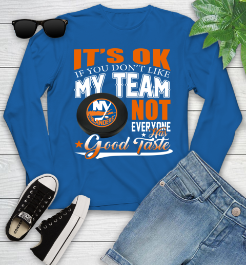 New York Islanders NHL Hockey You Don't Like My Team Not Everyone Has Good Taste Youth Long Sleeve 10