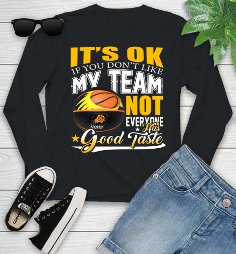 NBA It's Ok If You Don't Like My Team Phoenix Suns Not Everyone Has Good Taste Basketball Youth Long Sleeve