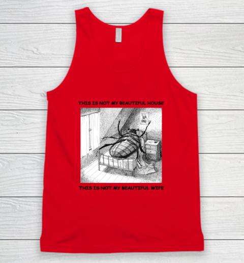 This Is Not My Beautiful House This Is Not My Beautiful Wife Shirt  Kafka's Metamorphosis Talking Heads Tank Top 3