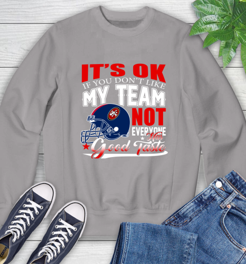 NFL It's Ok If You Don't Like My Team San Francisco 49ers Not Everyone Has Good Taste Football Sweatshirt 5