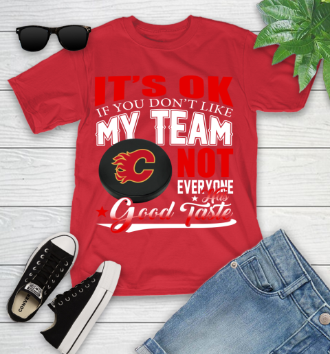 Calgary Flames NHL Hockey You Don't Like My Team Not Everyone Has Good Taste Youth T-Shirt 13