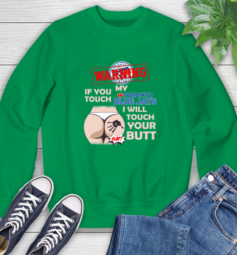 Toronto Blue Jays MLB Baseball Warning If You Touch My Team I Will Touch My Butt Sweatshirt 7