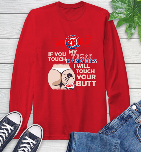 Texas Rangers MLB Baseball Warning If You Touch My Team I Will Touch My Butt Long Sleeve T-Shirt 11
