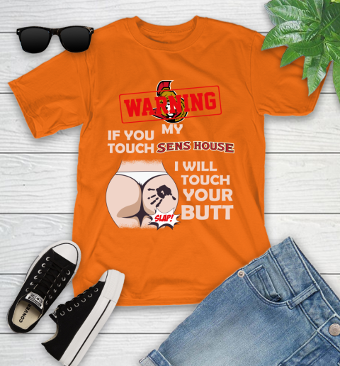 Ottawa Senators NHL Hockey Warning If You Touch My Team I Will Touch My Butt Youth T-Shirt 9
