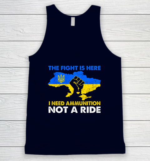 I Need Ammunition Not A Ride  The Fight Is Here Tank Top 2