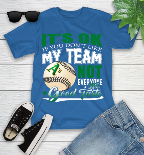 Oakland Athletics MLB Baseball You Don't Like My Team Not Everyone Has Good Taste Youth T-Shirt 12
