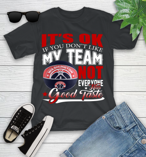 NBA It's Ok If You Don't Like My Team Washington Wizards Not Everyone Has Good Taste Basketball Youth T-Shirt