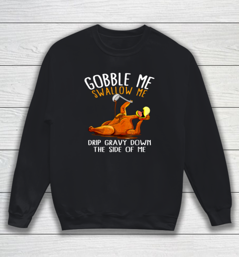 Gobble Me Swallow Me Funny Thanksgiving Sweatshirt