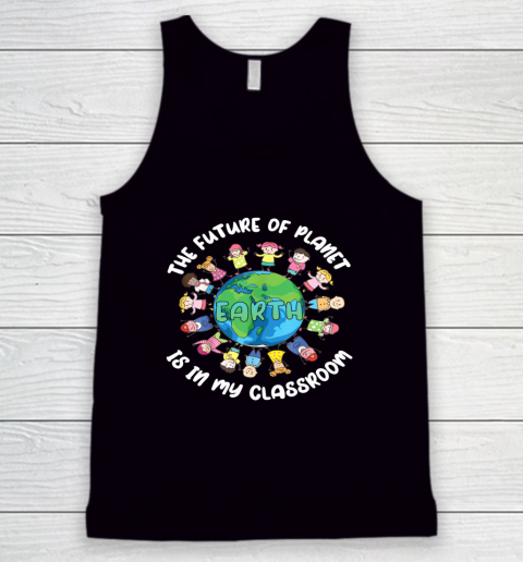 Teachers Earth Day Future Planet Earth Classroom Funny Tank Top