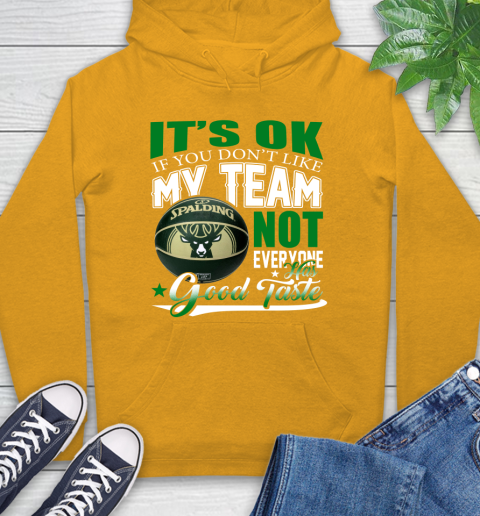 NBA It's Ok If You Don't Like My Team Milwaukee Bucks Not Everyone Has Good Taste Basketball Hoodie 2