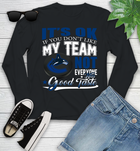 Vancouver Canucks NHL Hockey You Don't Like My Team Not Everyone Has Good Taste Youth Long Sleeve