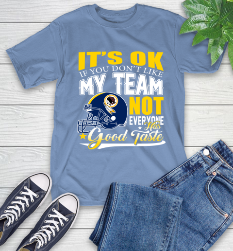 Washington Redskins NFL Football You Don't Like My Team Not Everyone Has Good Taste T-Shirt 12