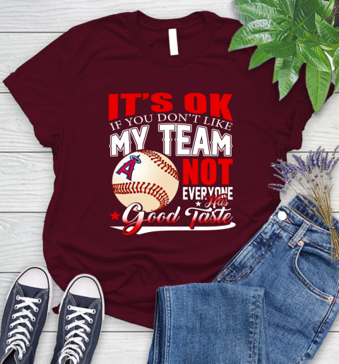 Los Angeles Angels MLB Baseball You Don't Like My Team Not Everyone Has Good Taste Women's T-Shirt 7