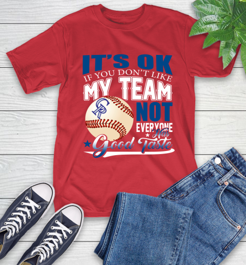 Colorado Rockies MLB Baseball You Don't Like My Team Not Everyone Has Good Taste T-Shirt 11