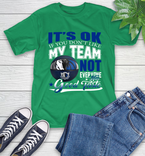 NBA It's Ok If You Don't Like My Team Dallas Mavericks Not Everyone Has Good Taste Basketball T-Shirt 7