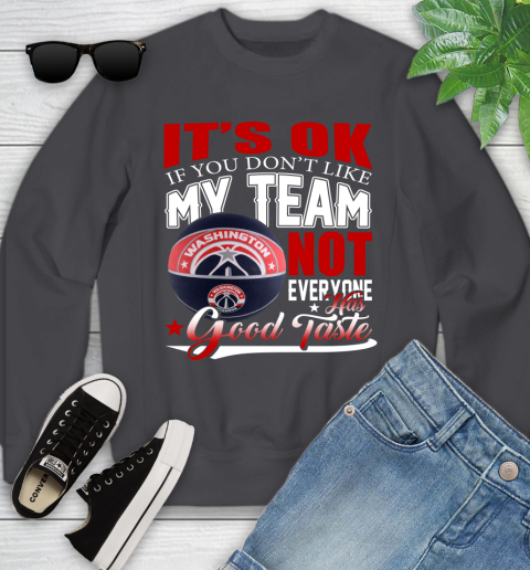 NBA It's Ok If You Don't Like My Team Washington Wizards Not Everyone Has Good Taste Basketball Youth Sweatshirt 5
