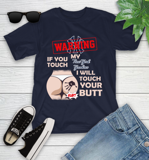 New York Yankees MLB Baseball Warning If You Touch My Team I Will Touch My Butt Youth T-Shirt 2